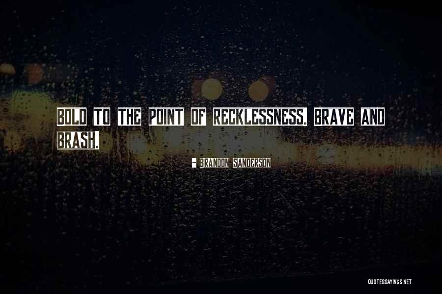 Bold And Brash Quotes By Brandon Sanderson Bold And Brash Quotes By Brandon Sanderson