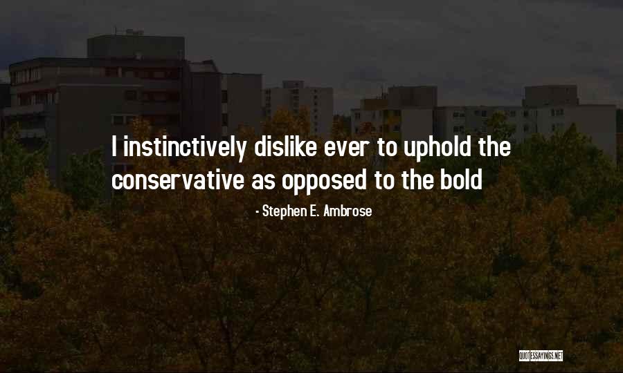 Bold As Quotes By Stephen E. Ambrose Bold As Quotes By Stephen E. Ambrose