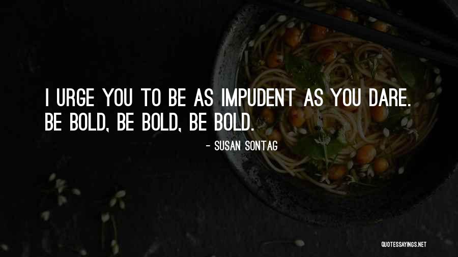 Bold As Quotes By Susan Sontag Bold As Quotes By Susan Sontag