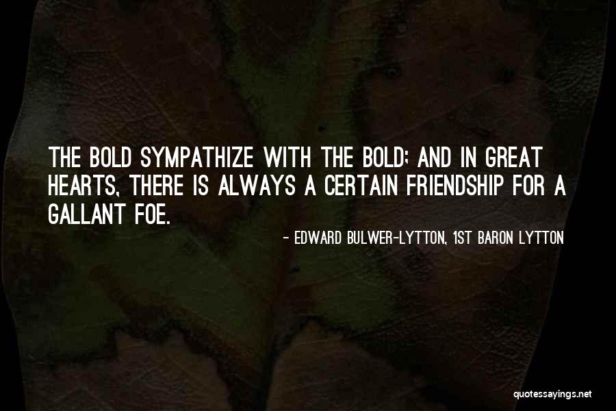 Bold Heart Quotes By Edward Bulwer-Lytton, 1st Baron Lytton Bold Heart Quotes By Edward Bulwer-Lytton, 1st Baron Lytton
