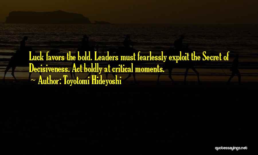 Bold Leadership Quotes By Toyotomi Hideyoshi