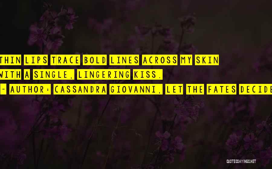 Bold Lips Quotes By Cassandra Giovanni, Let The Fates Decide