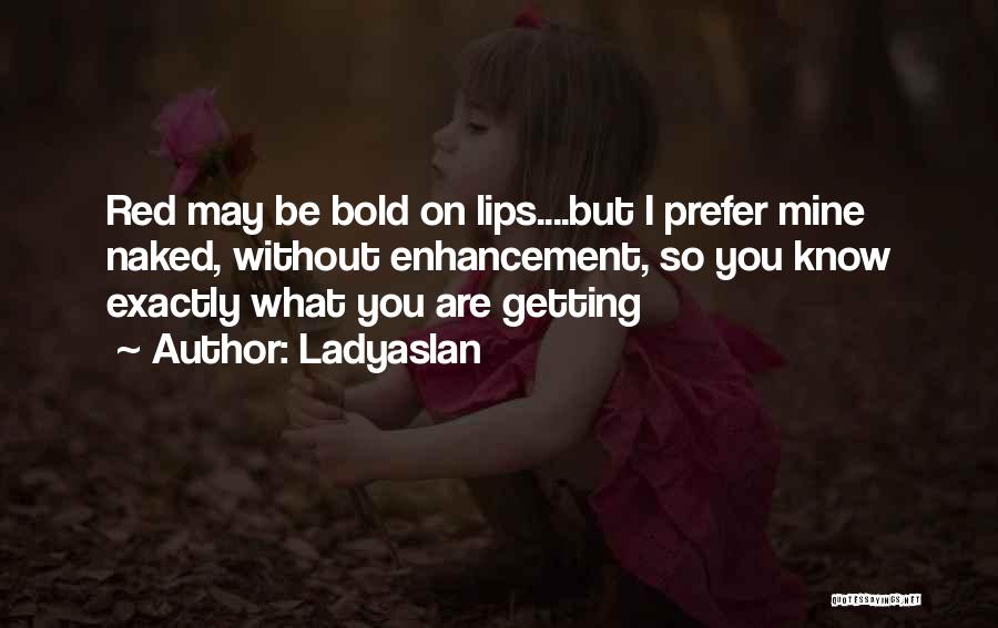 Bold Lips Quotes By Ladyaslan