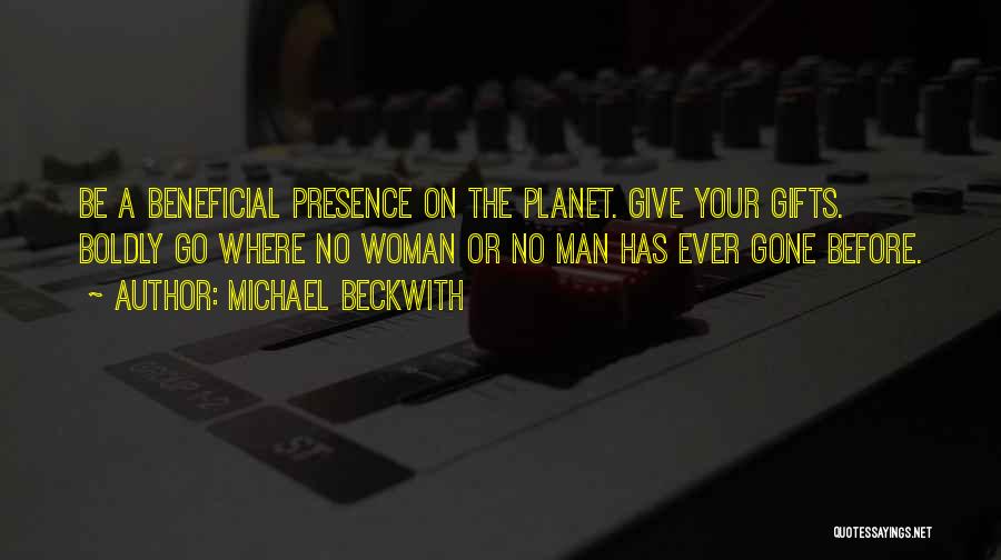 Boldly Go Quotes By Michael Beckwith