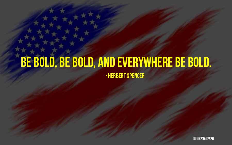 Boldness And Courage Quotes By Herbert Spencer Boldness And Courage Quotes By Herbert Spencer
