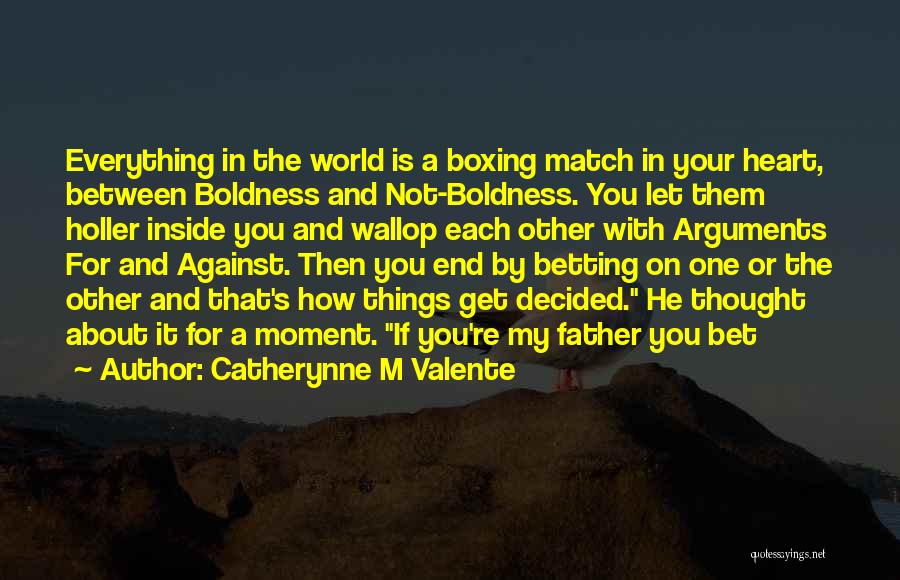 Boldness Quotes By Catherynne M Valente