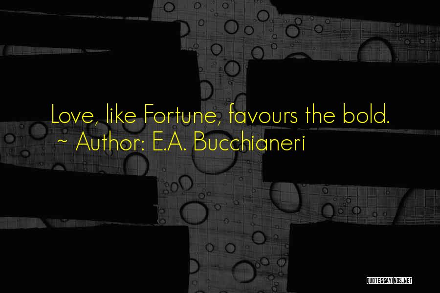 Boldness Quotes By E.A. Bucchianeri