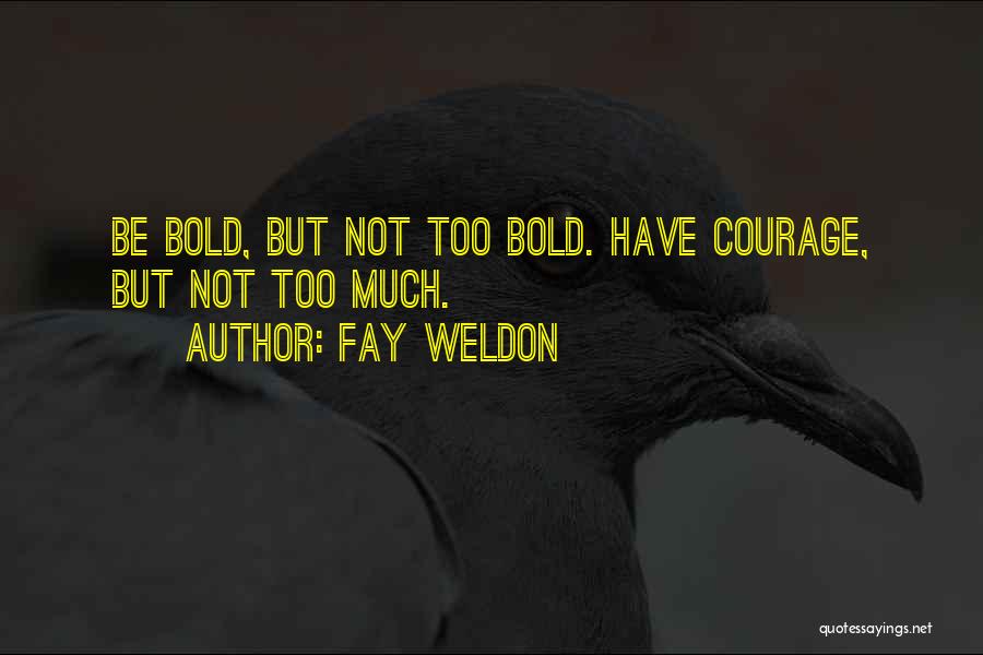 Boldness Quotes By Fay Weldon
