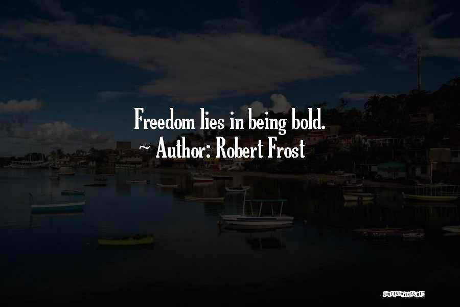 Boldness Quotes By Robert Frost