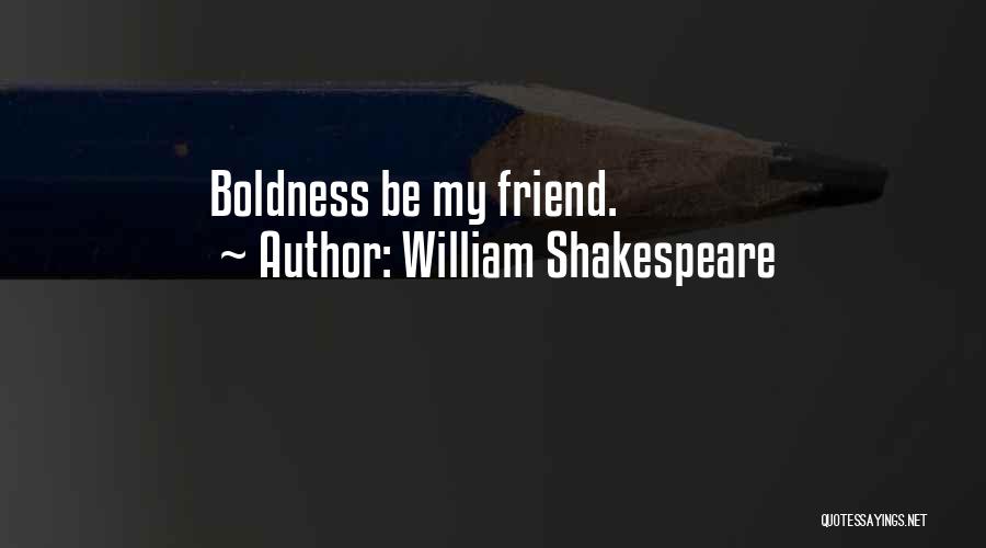 Boldness Quotes By William Shakespeare