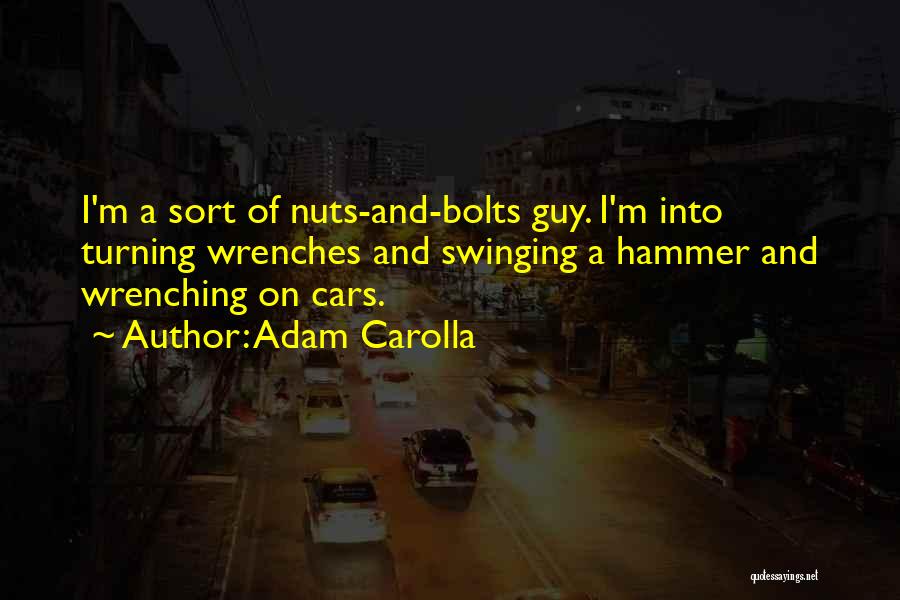 Bolts And Nuts Quotes By Adam Carolla