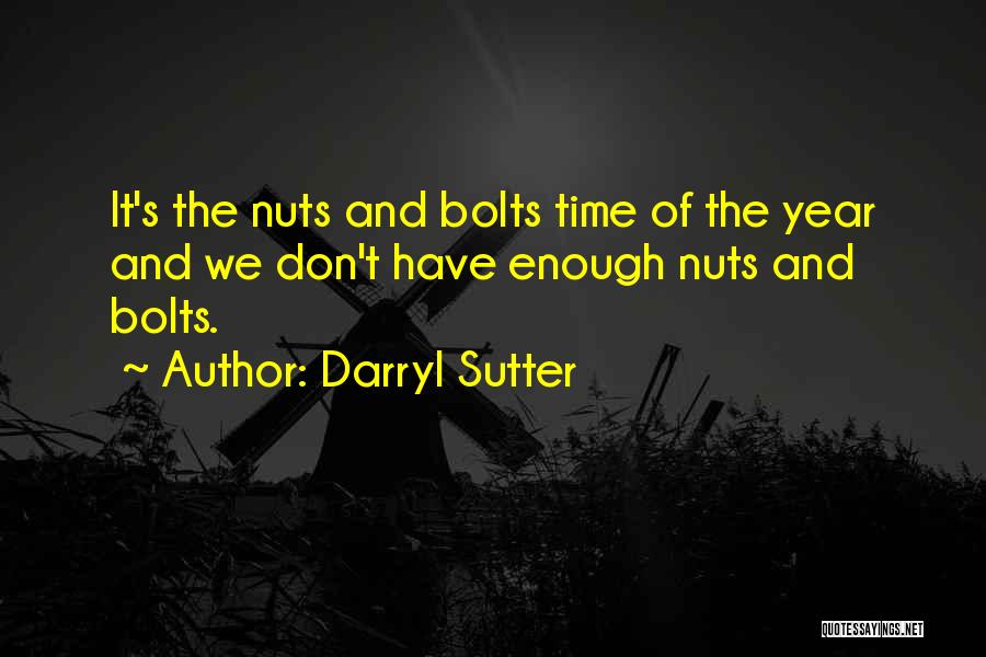 Bolts And Nuts Quotes By Darryl Sutter