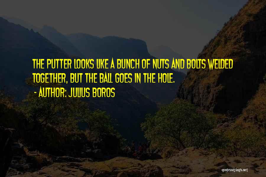 Bolts And Nuts Quotes By Julius Boros