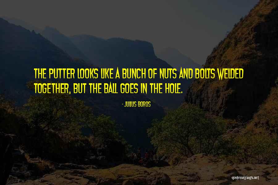 Bolts And Nuts Quotes By Julius Boros