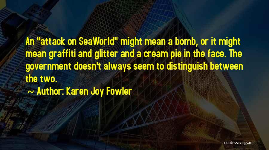 Bomb Attack Quotes By Karen Joy Fowler