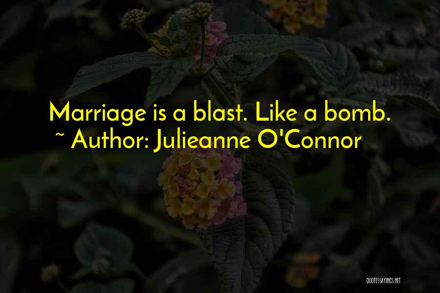 Bomb Blast Quotes By Julieanne O'Connor