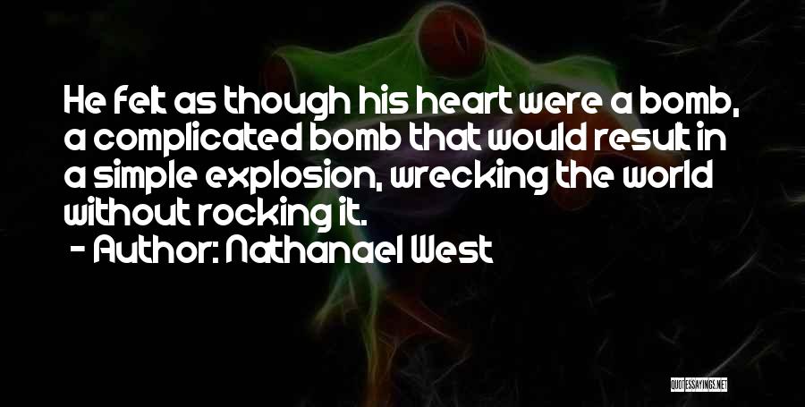 Bomb Explosion Quotes By Nathanael West