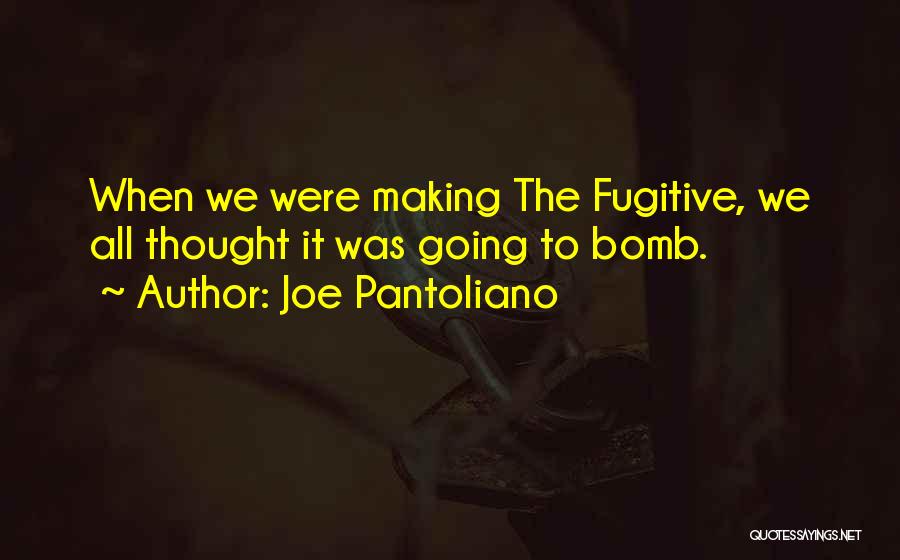 Bomb It Quotes By Joe Pantoliano