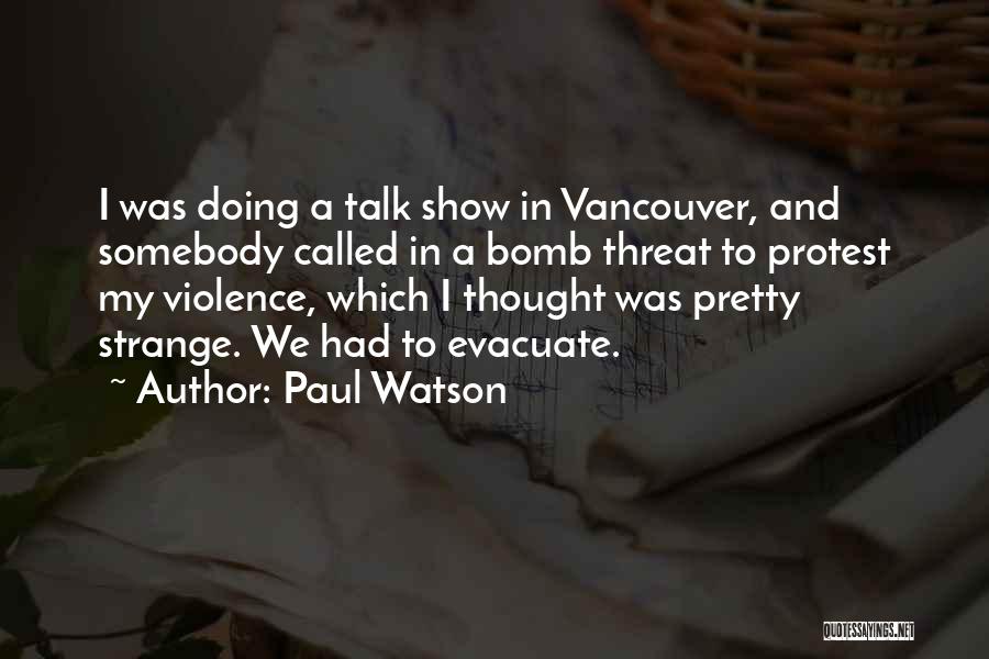 Bomb Threat Quotes By Paul Watson