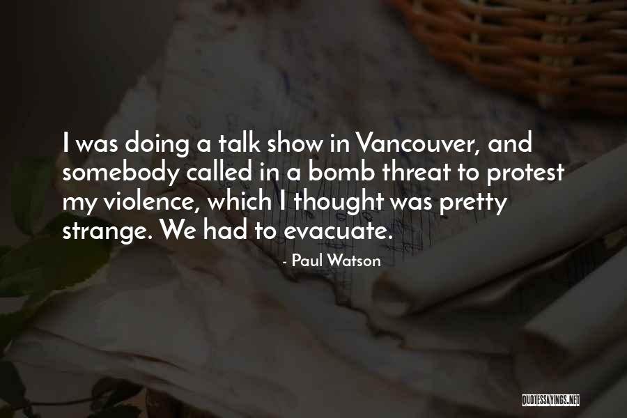 Bomb Threat Quotes By Paul Watson