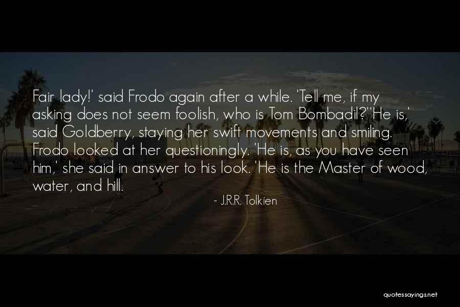 Bombadil Quotes By J.R.R. Tolkien Bombadil Quotes By J.R.R. Tolkien