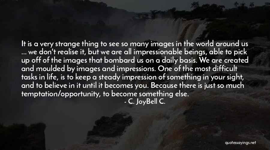 Bombard Quotes By C. JoyBell C. Bombard Quotes By C. JoyBell C.