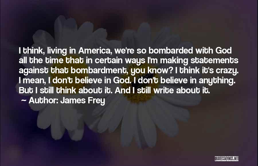 Bombardment Quotes By James Frey