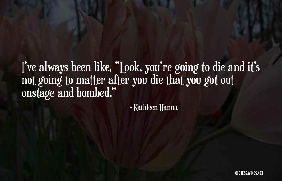 Bombed Quotes By Kathleen Hanna Bombed Quotes By Kathleen Hanna