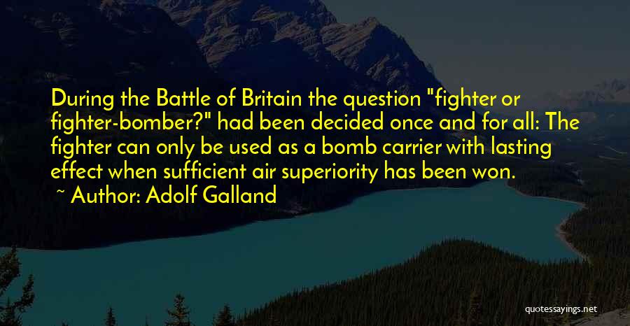 Bomber Quotes By Adolf Galland