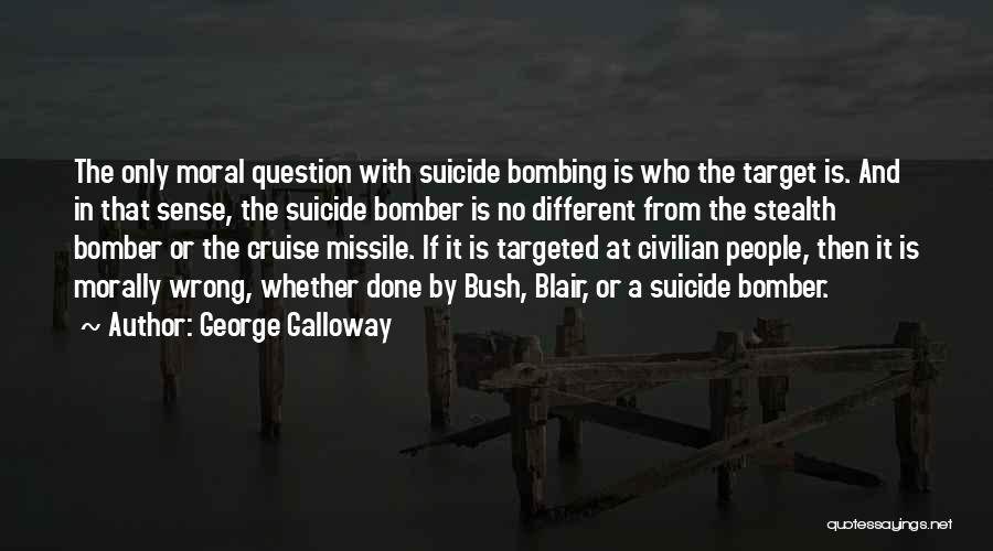 Bomber Quotes By George Galloway