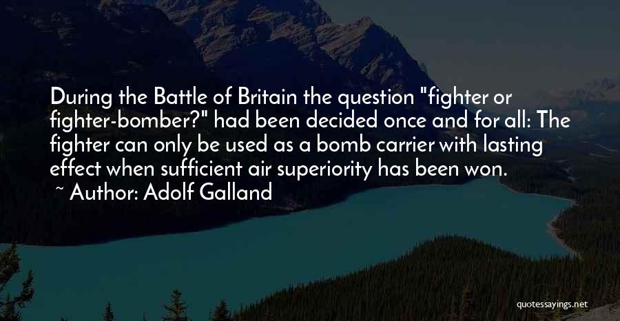 Bombers Quotes By Adolf Galland