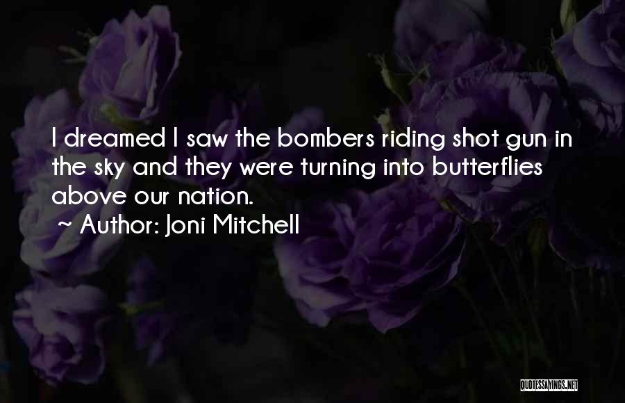 Bombers Quotes By Joni Mitchell