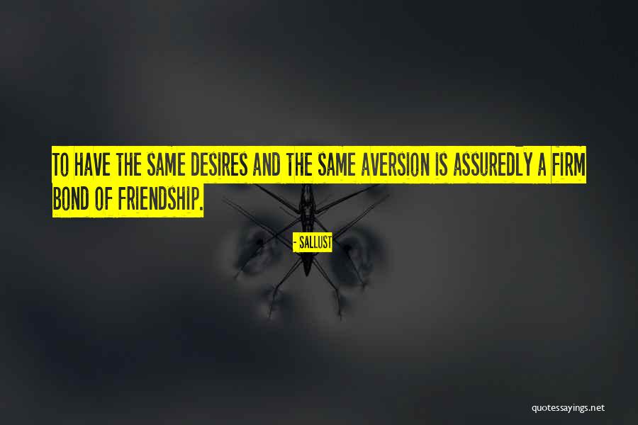 Bond Of Friendship Quotes By Sallust Bond Of Friendship Quotes By Sallust