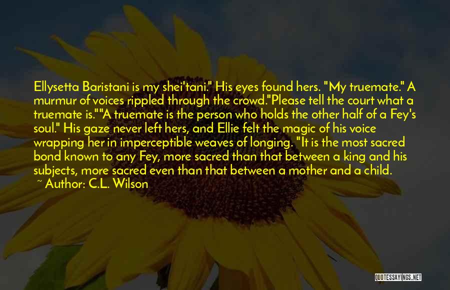 Bond Of Mother And Child Quotes By C.L. Wilson