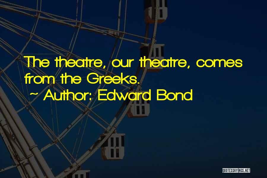 Bond Quotes By Edward Bond