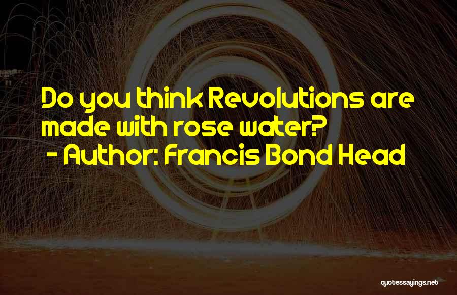 Bond Quotes By Francis Bond Head