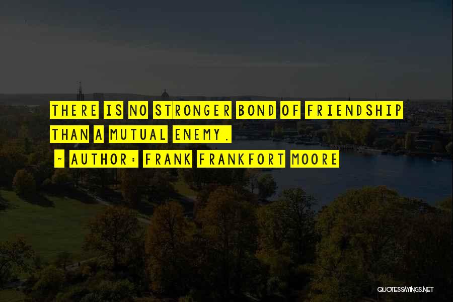 Bond Quotes By Frank Frankfort Moore