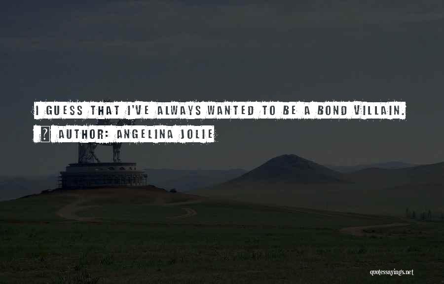 Bond Villain Quotes By Angelina Jolie