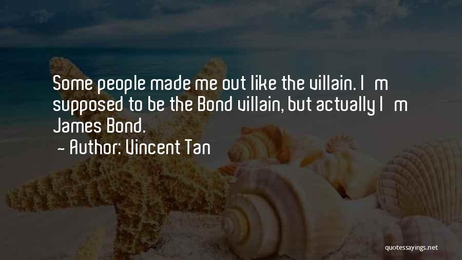 Bond Villain Quotes By Vincent Tan