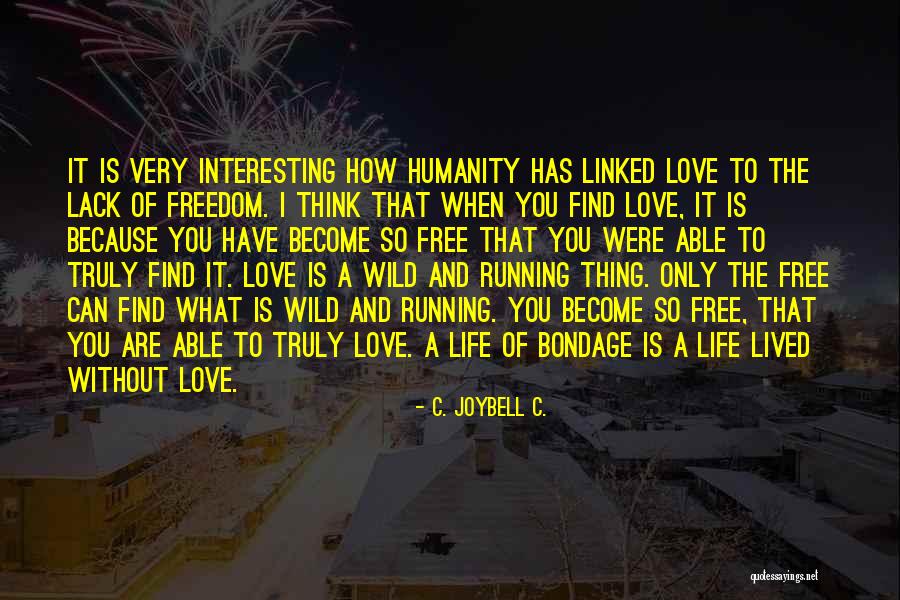 Bondage Free Quotes By C. JoyBell C. Bondage Free Quotes By C. JoyBell C.