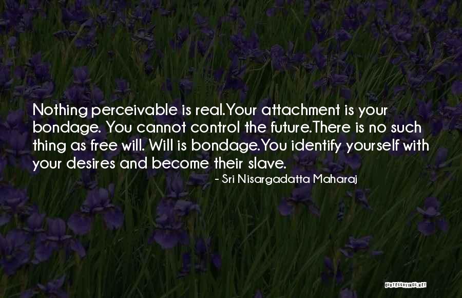 Bondage Free Quotes By Sri Nisargadatta Maharaj Bondage Free Quotes By Sri Nisargadatta Maharaj