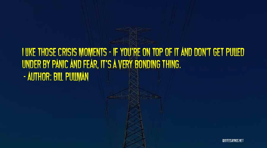 Bonding Moments Quotes By Bill Pullman