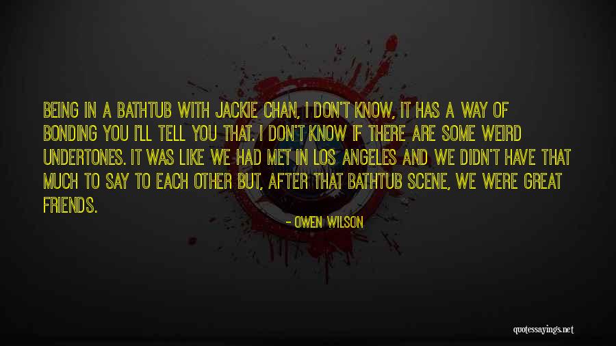 Bonding With Friends Quotes By Owen Wilson Bonding With Friends Quotes By Owen Wilson