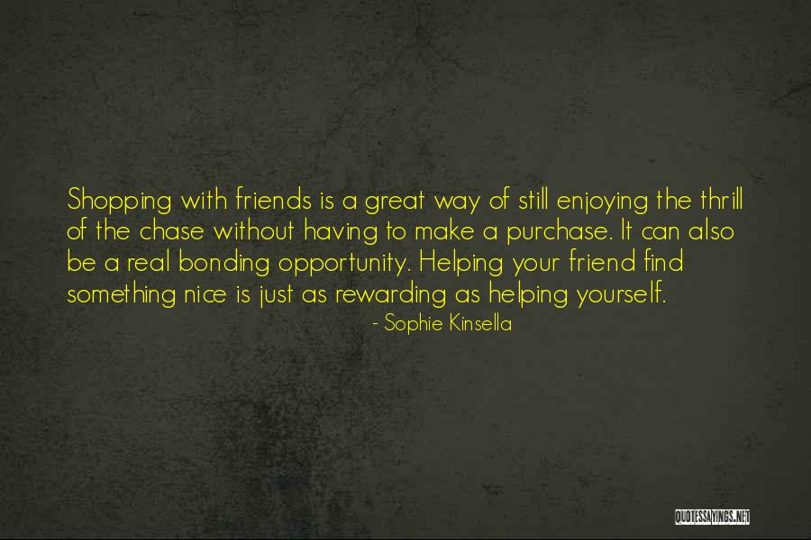 Bonding With Friends Quotes By Sophie Kinsella Bonding With Friends Quotes By Sophie Kinsella