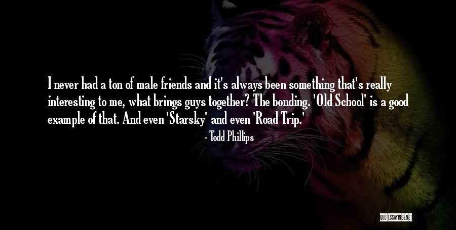 Bonding With Friends Quotes By Todd Phillips Bonding With Friends Quotes By Todd Phillips