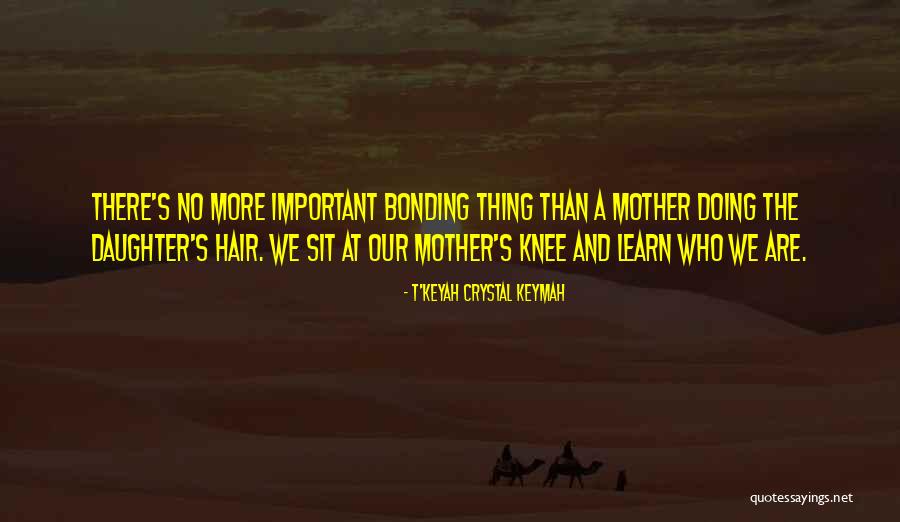 Bonding With My Mother Quotes By T'Keyah Crystal Keymah Bonding With My Mother Quotes By T'Keyah Crystal Keymah
