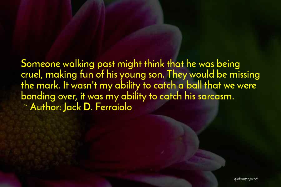 Bonding With Son Quotes By Jack D. Ferraiolo