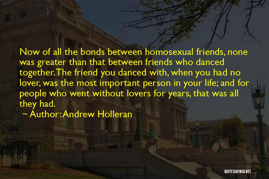 Bonds Between Best Friends Quotes By Andrew Holleran