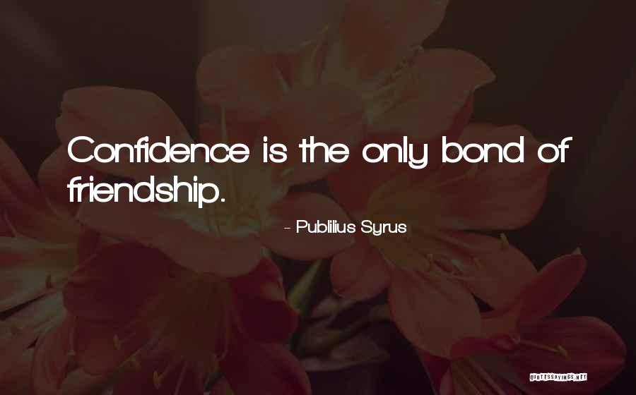 Bonds Of Friendship Quotes By Publilius Syrus