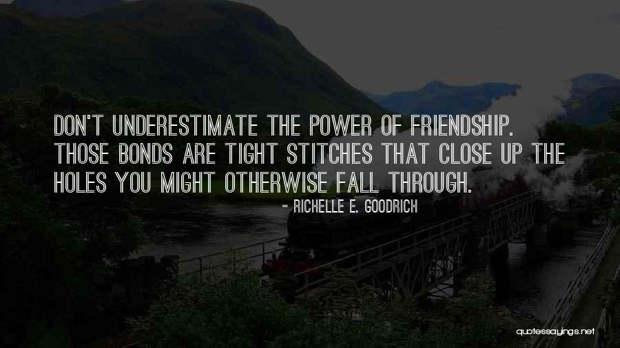 Bonds Of Friendship Quotes By Richelle E. Goodrich